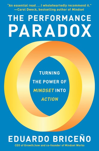 The Performance Paradox Turning the Power of Mindset Into Action
