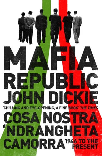 Mafia Republic Cosa Nostra, 'Ndrangheta and Camorra 1946 to the Present