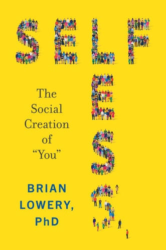 Selfless The Social Creation of "you"