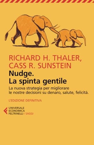 Nudge. La spinta gentile. La nuova strategia per migliorare le nostre decisioni su denaro, salute, felicità