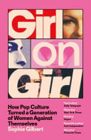 Girl on Girl - How Pop Culture Turned a Generation of Women Against Themselves