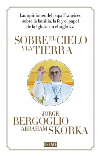 Sobre el cielo y la tierra: Las opiniones del papa Francisco