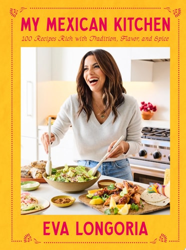 My Mexican Kitchen 100 Recipes Rich with Tradition, Flavor, and Spice: A Cookbook