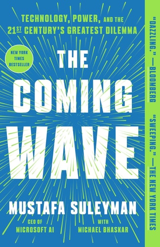 The Coming Wave Technology, Power, and the Twenty-first Century's Greatest Dilemma