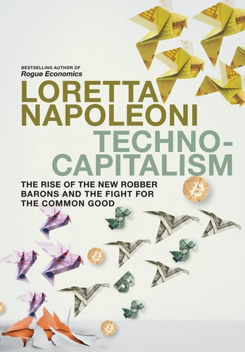 Technocapitalism The Rise of the New Robber Barons and the Fight for the Common Good