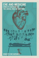 Che and Medicine Ernesto Guevara on the Social Role of Doctors