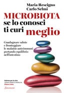 Microbiota, se lo conosci ti curi meglio. Guadagnare salute e fronteggiare le malattie autoimmuni portando equilibrio nell'intestino