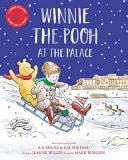 Winnie-The-Pooh at the Palace A Brand New Winnie-The-Pooh Adventure in Rhyme, Featuring A. a Milne's and E. H Shepard's Classic Characters