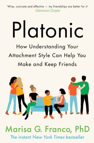 Platonic How Understanding Your Attachment Style Can Help You Make and Keep Friends