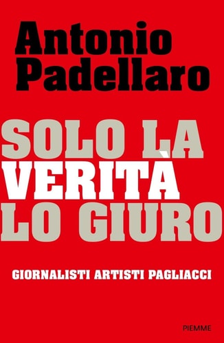 Solo la verità, lo giuro giornalisti, artisti, pagliacci