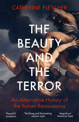 The beauty and the terror: an alternative history of the Italian Renaissance