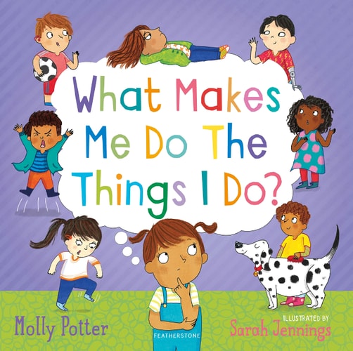 What Makes Me Do the Things I Do? A Let's Talk Picture Book to Help Children Understand Their Behaviour and Emotions