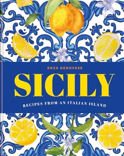 Sicily Essential Recipes from a Mediterranean Island