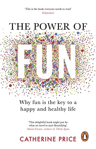 The Power of Fun Why Fun is the Key to a Happy and Healthy Life