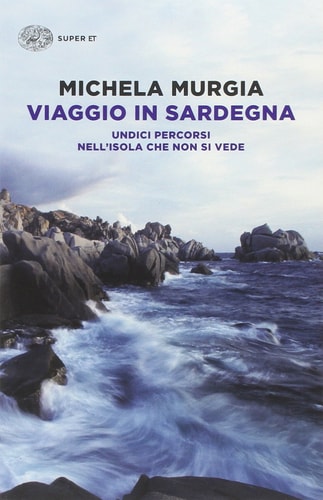Viaggio in Sardegna undici percorsi nell'isola che non si vede