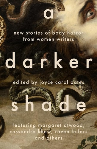 A Darker Shade New Stories of Body Horror by Women Writers