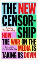 The New Censorship How the War on the Media is Taking Us Down