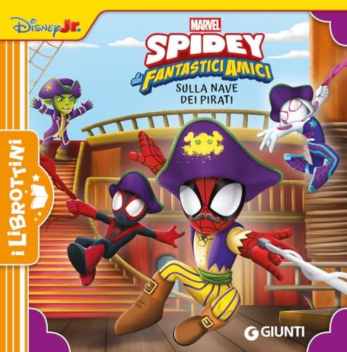 Sulla nave dei pirati. Spidey e i suoi fantastici amici. Ediz. a colori