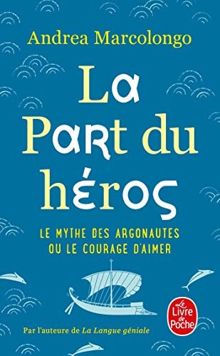 La part du héros Le mythe des Argonautes et le courage d'aimer