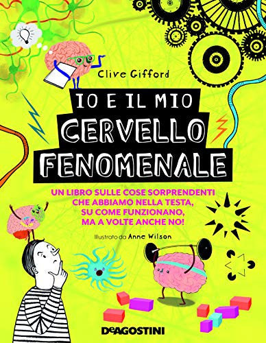 Io e il mio cervello fenomenale. Ediz. a colori