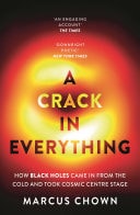 A Crack in Everything How Black Holes Came in from the Cold and Took Cosmic Centre Stage