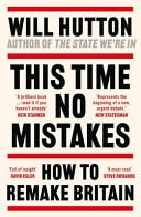 This Time No Mistakes How to Remake Britain