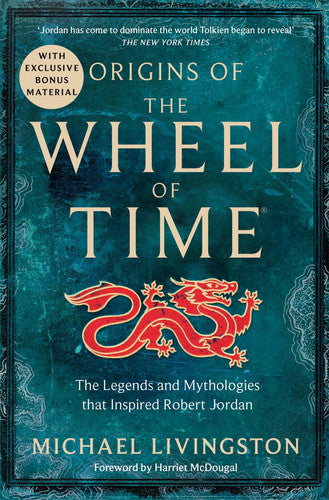 Origins of the Wheel of Time The Legends and Mythologies That Inspired Robert Jordan