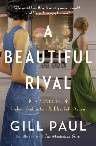 A Beautiful Rival A Novel of Helena Rubinstein and Elizabeth Arden