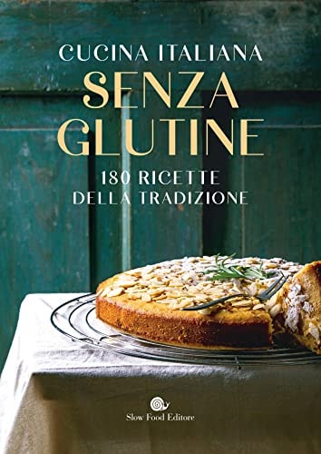 Cucina italiana senza glutine. 180 ricette della tradizione