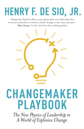 Changemaker Playbook The New Physics of Leadership in a World of Explosive Change