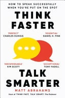 Think Faster, Talk Smarter How to Speak Successfully When You're Put on the Spot