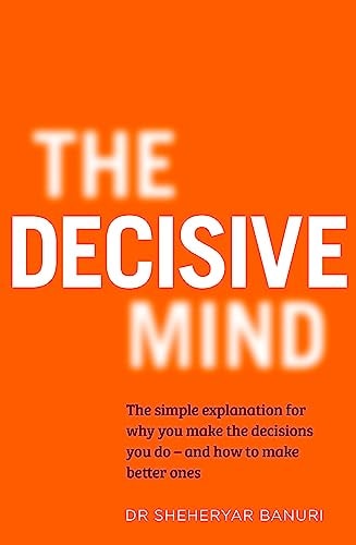 The Decisive Mind How to Make the Right Choice Every Time