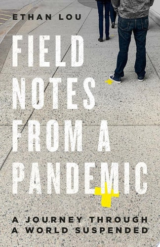 Field Notes from a Pandemic A Journey Through a World Suspended