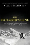 The Explorer's Gene Why We Seek Big Challenges, New Flavors, and the Blank Spots on the Map