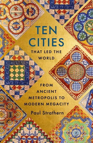 Ten Cities that Led the World From Ancient Metropolis to Modern Megacity