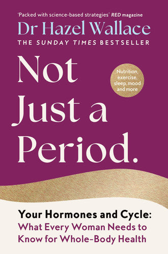 Not Just a Period: Your Hormones and Cycle – What Every Woman Needs to Know for Whole-Body Health