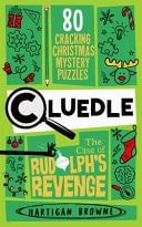 Cluedle - the Case of Rudolph's Revenge 80 Cracking Christmas Mystery Puzzles