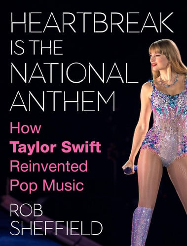 Heartbreak is the National Anthem How Taylor Swift Reinvented Pop Music