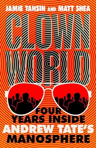 Clown World Four Years Inside Andrew Tate's Manosphere