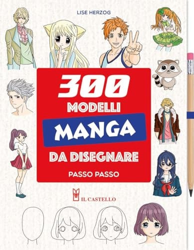 300 Modelli Manga Da Disegnare Passo Passo. Con Matita