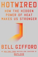 Hotwired How the Hidden Power of Heat Makes Us Stronger