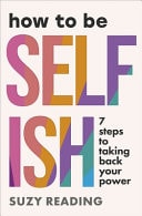 How to Be Selfish 7 Steps to Taking Back Your Power