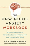 The Unwinding Anxiety Workbook Practical Exercises to Break the Cycles of Worry and Fear and Heal Your Mind