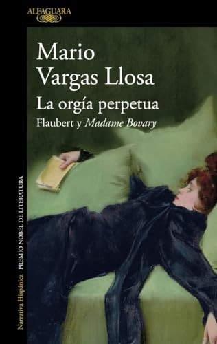 La orgía perpetua: Flaubert y Madame Bovary
