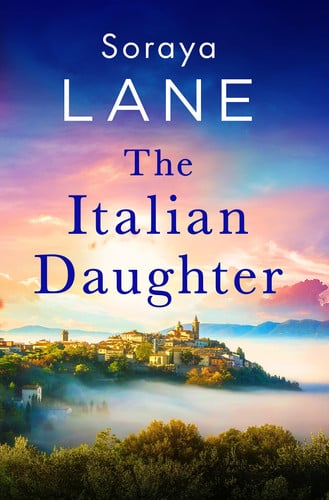 The Italian Daughter A Heartbreakingly Beautiful Love Story Spanning Generations