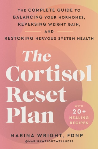 The Cortisol Reset Plan The Complete Guide to Balancing Your Hormones, Reversing Weight Gain, and Restoring Nervous System Health