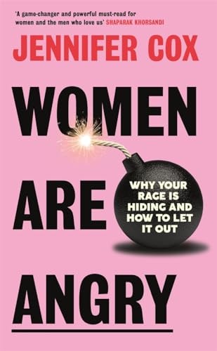Women Are Angry Why Your Rage Is Hiding and How to Let It Out