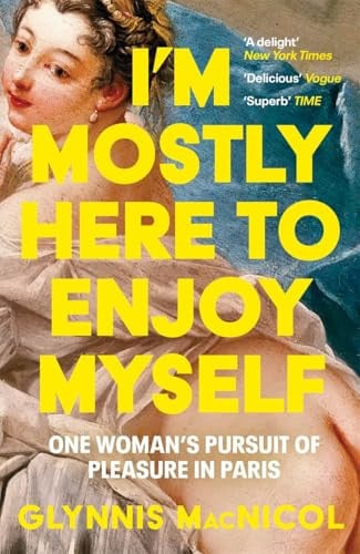 I'm mostly here to enjoy myself: one woman's pursuit of pleasure in Paris