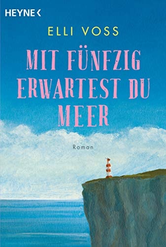 Mit fünfzig erwartest du Meer Roman
