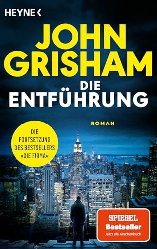 Die Entführung Die große Fortsetzung des Weltbestsellers »Die Firma«